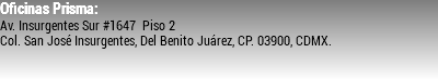Oficinas Prisma: Av. Insurgentes Sur #1647 Piso 2 Col. San José Insurgentes, Del Benito Juárez, CP. 03900, CDMX. 