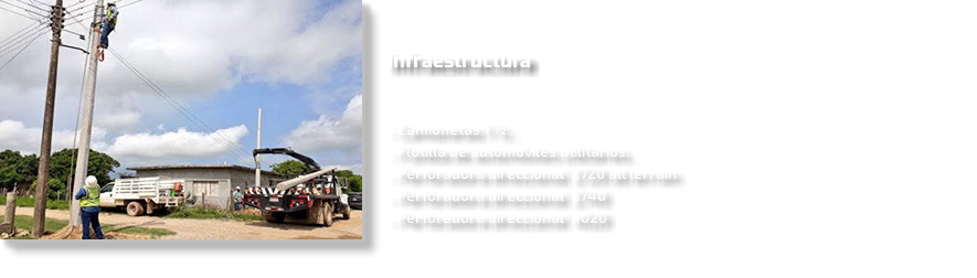 ﷯ Infraestructura - Camionetas 1 ½ . - Flotilla de automóviles utilitarios. - Perforadora direccional 2720 all terrain - Perforadora direccional 2740 - Perforadora direccional 4020 