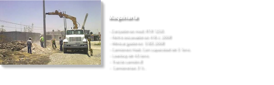 ﷯ Maquinaria - Zanjadoras mod. RTX 1250. - Retro excavadoras 416 c. 2008 - Minicargadores S185 2008 - Camiones Hiab. Con capacidad de 5 Tons. - Lowboy de 45 tons. - Tracto camión.8 - Camionetas 3 ½ .